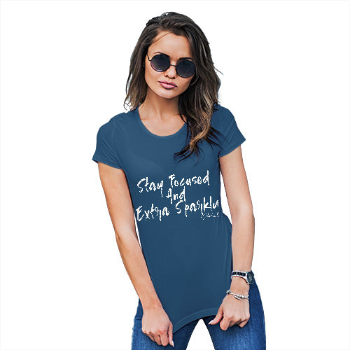 Womens Funny T Shirts Stay Focused And Extra Sparkly Women's T-Shirt Medium Royal Blue