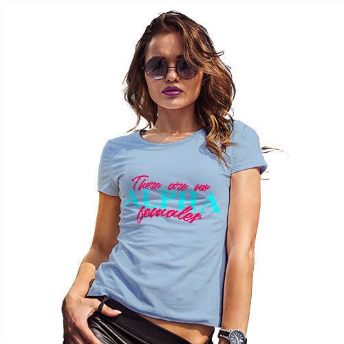 Funny Shirts For Women There Are No Alpha Females Women's T-Shirt Small Sky Blue