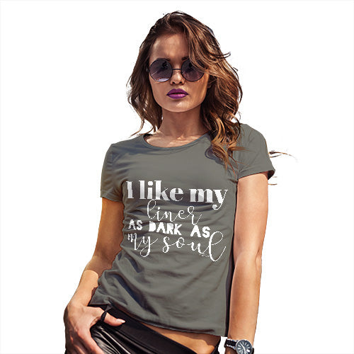 Womens Novelty T Shirt Christmas I Like My Liner As Dark As My Soul Women's T-Shirt Medium Khaki