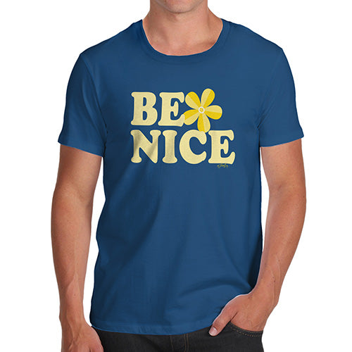 Funny T-Shirts For Guys Be Nice Men's T-Shirt Large Royal Blue