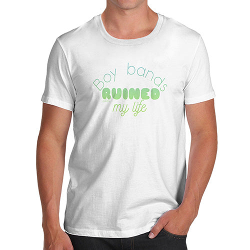 Funny Tee For Men Boy Bands Ruined My Life Men's T-Shirt Small White