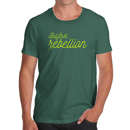 Novelty Tshirts Men Funny But First Rebellion Men's T-Shirt X-Large Bottle Green