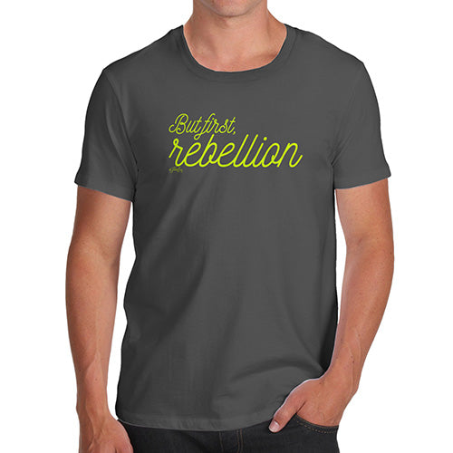 Mens Humor Novelty Graphic Sarcasm Funny T Shirt But First Rebellion Men's T-Shirt X-Large Dark Grey