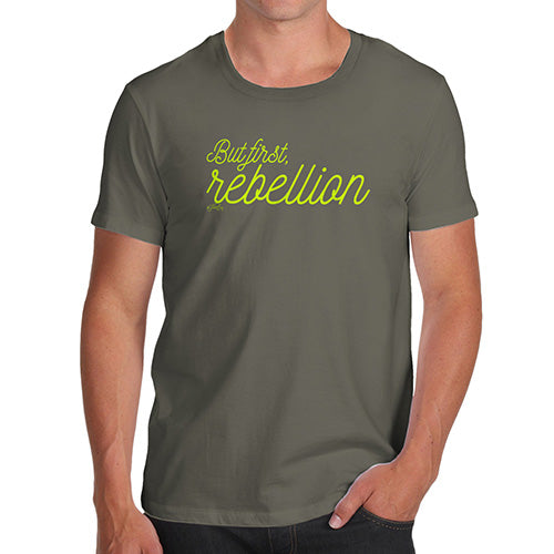 Funny Gifts For Men But First Rebellion Men's T-Shirt Large Khaki