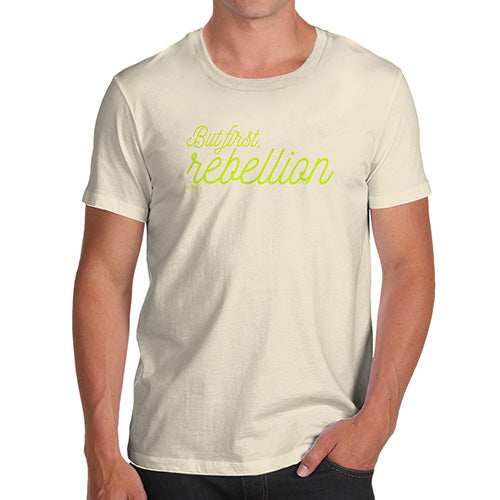Funny Tshirts For Men But First Rebellion Men's T-Shirt Large Natural