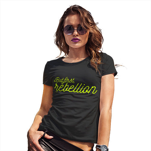 Funny T-Shirts For Women But First Rebellion Women's T-Shirt Large Black