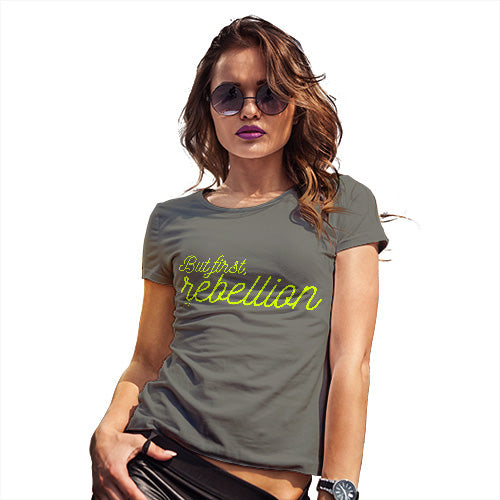 Funny T-Shirts For Women Sarcasm But First Rebellion Women's T-Shirt X-Large Khaki