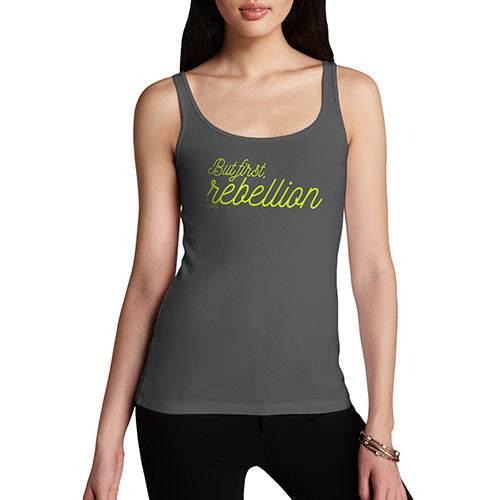 Funny Tank Tops For Women But First Rebellion Women's Tank Top Small Dark Grey