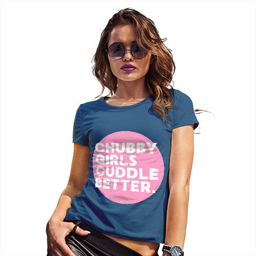 Novelty Gifts For Women Chubby Girls Cuddle Better Women's T-Shirt Medium Royal Blue