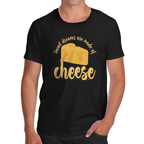 Funny T Shirts For Men Dreams Are Made Of Cheese Men's T-Shirt X-Large Black