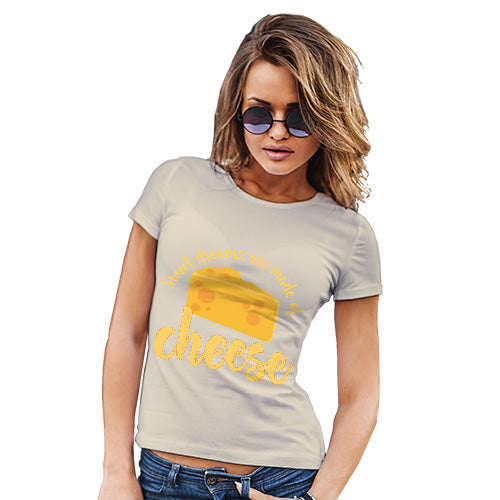 Funny Gifts For Women Dreams Are Made Of Cheese Women's T-Shirt X-Large Natural