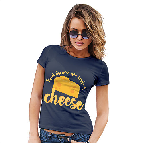 Womens Novelty T Shirt Dreams Are Made Of Cheese Women's T-Shirt Small Navy