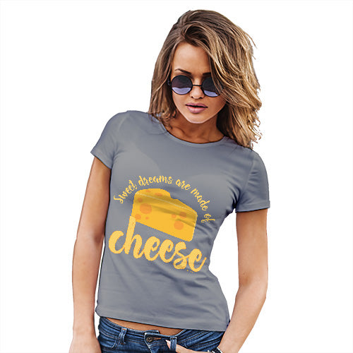 Funny Tee Shirts For Women Dreams Are Made Of Cheese Women's T-Shirt Large Light Grey