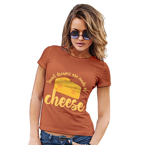 Womens Humor Novelty Graphic Funny T Shirt Dreams Are Made Of Cheese Women's T-Shirt Large Orange