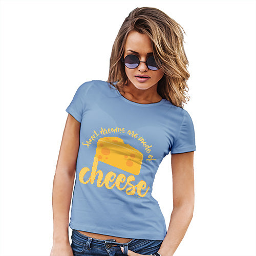 Womens Novelty T Shirt Christmas Dreams Are Made Of Cheese Women's T-Shirt Small Sky Blue