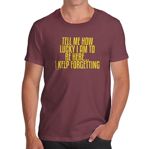 Funny Mens Tshirts Tell Me How Lucky I Am Men's T-Shirt Small Burgundy