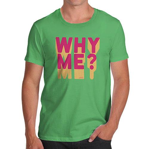 Funny Tee For Men Why Me? Men's T-Shirt Medium Green