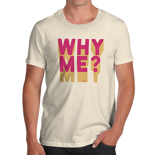 Funny T-Shirts For Guys Why Me? Men's T-Shirt Small Natural