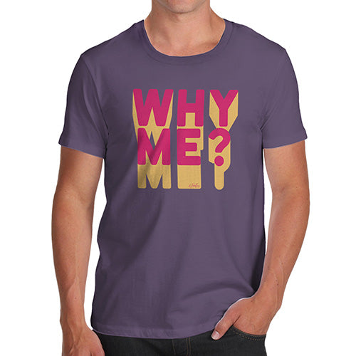 Novelty T Shirts For Dad Why Me? Men's T-Shirt Large Plum