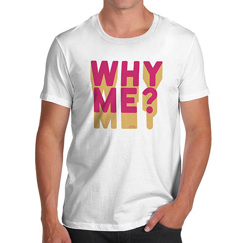 Funny T Shirts For Men Why Me? Men's T-Shirt Large White