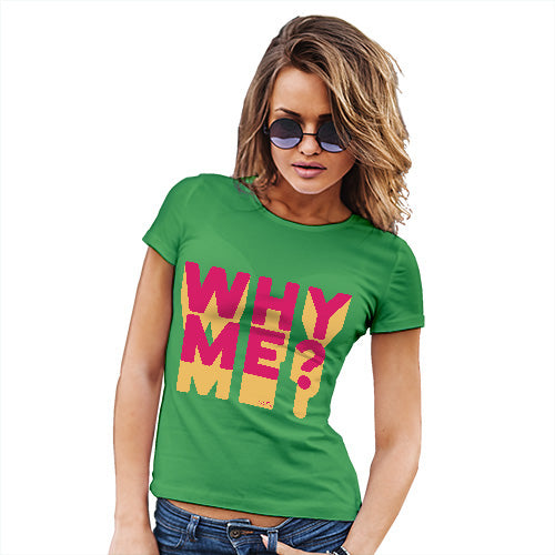 Funny Tee Shirts For Women Why Me? Women's T-Shirt Medium Green