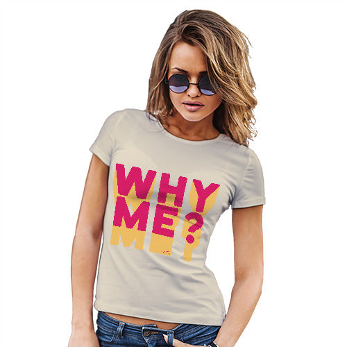 Womens Novelty T Shirt Why Me? Women's T-Shirt X-Large Natural