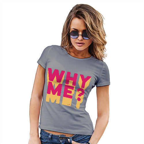 Womens Funny T Shirts Why Me? Women's T-Shirt Small Light Grey