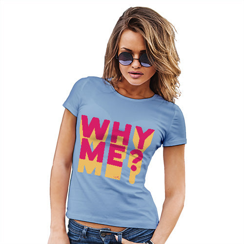 Funny Gifts For Women Why Me? Women's T-Shirt X-Large Sky Blue