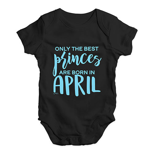 The Best Princes Are Born In April Baby Unisex Baby Grow Bodysuit