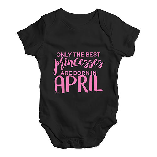 The Best Princesses Are Born In April Baby Unisex Baby Grow Bodysuit