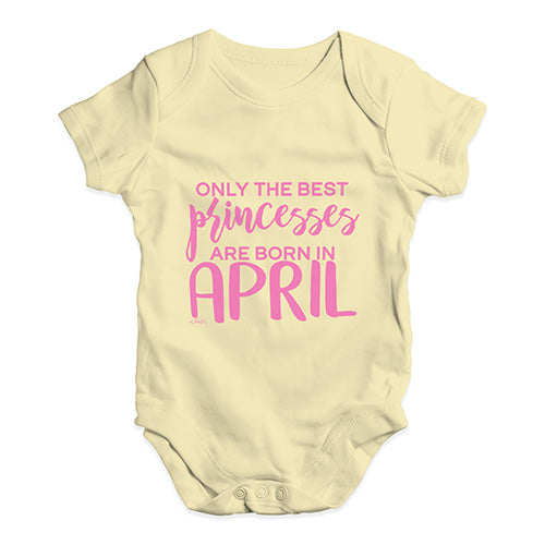 The Best Princesses Are Born In April Baby Unisex Baby Grow Bodysuit