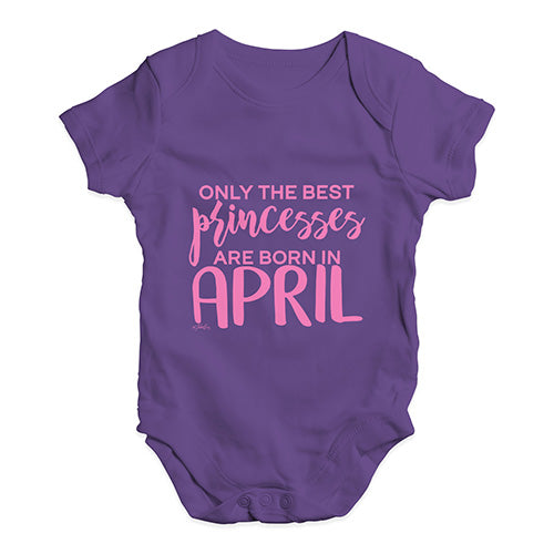 The Best Princesses Are Born In April Baby Unisex Baby Grow Bodysuit