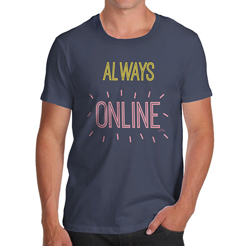 Funny Mens Tshirts Always Online Men's T-Shirt Small Navy