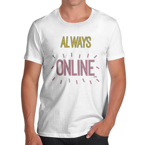 Novelty T Shirts For Dad Always Online Men's T-Shirt X-Large White