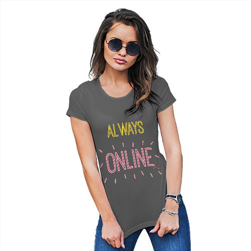 Womens Funny Tshirts Always Online Women's T-Shirt X-Large Dark Grey