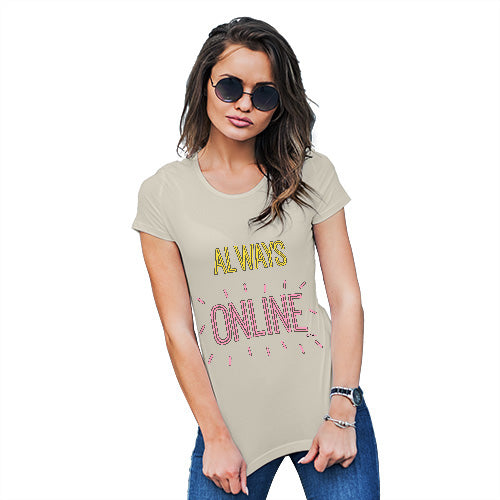 Novelty Tshirts Women Always Online Women's T-Shirt Large Natural