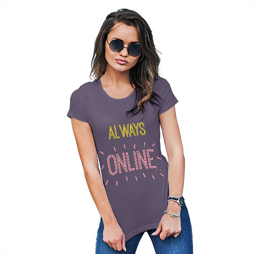 Funny Tee Shirts For Women Always Online Women's T-Shirt X-Large Plum