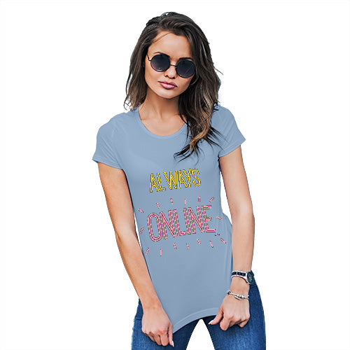 Womens Funny Tshirts Always Online Women's T-Shirt Medium Sky Blue