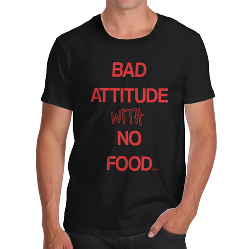 Funny T-Shirts For Guys Bad Attitude With No Food  Men's T-Shirt Small Black