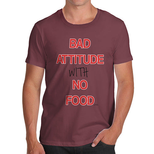 Funny Tee For Men Bad Attitude With No Food  Men's T-Shirt Large Burgundy