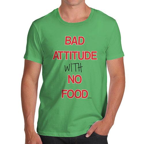 Funny Tee Shirts For Men Bad Attitude With No Food  Men's T-Shirt Large Green