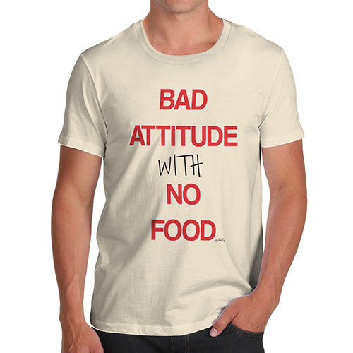 Funny Tshirts For Men Bad Attitude With No Food  Men's T-Shirt X-Large Natural