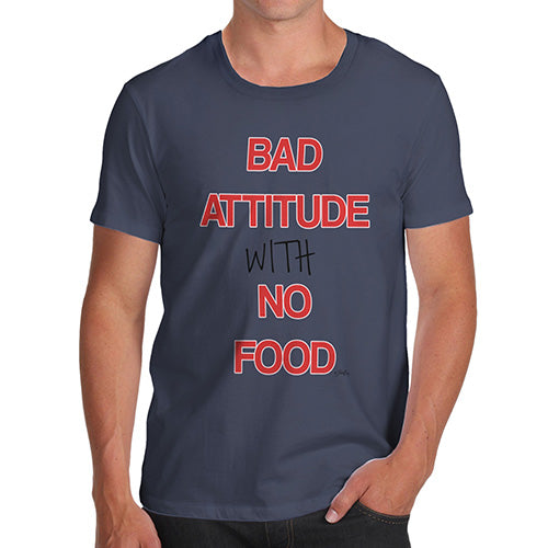 Funny T-Shirts For Men Sarcasm Bad Attitude With No Food  Men's T-Shirt Small Navy