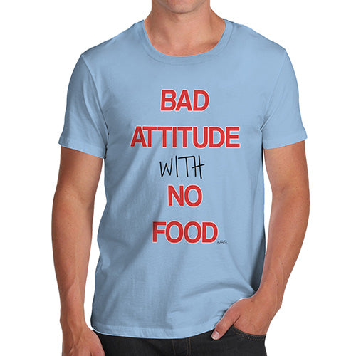Funny T-Shirts For Guys Bad Attitude With No Food  Men's T-Shirt Small Sky Blue