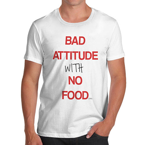 Funny T-Shirts For Men Sarcasm Bad Attitude With No Food  Men's T-Shirt X-Large White
