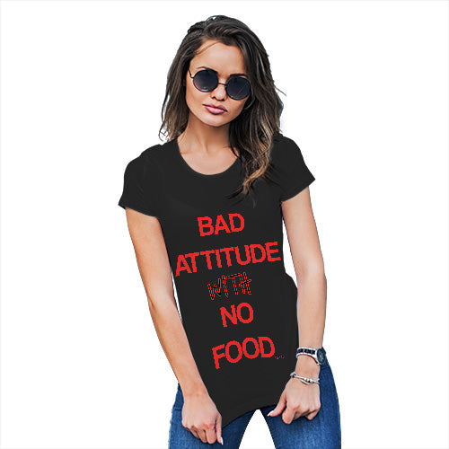 Funny T Shirts For Women Bad Attitude With No Food  Women's T-Shirt Medium Black