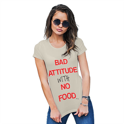 Funny T Shirts For Mom Bad Attitude With No Food  Women's T-Shirt X-Large Natural