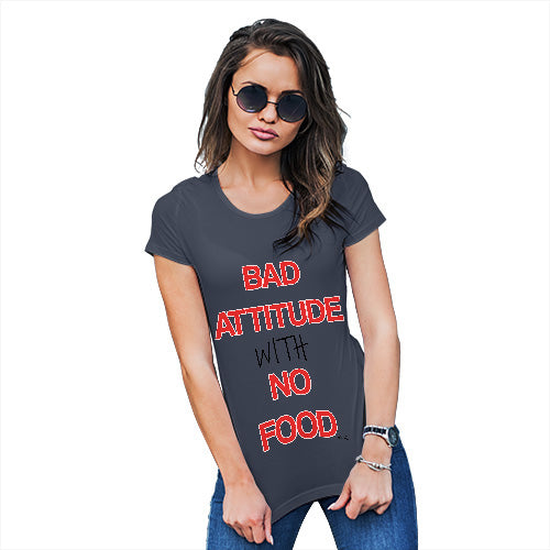Funny Gifts For Women Bad Attitude With No Food  Women's T-Shirt Small Navy
