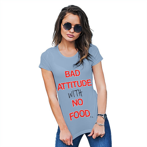 Funny Tshirts For Women Bad Attitude With No Food  Women's T-Shirt Medium Sky Blue