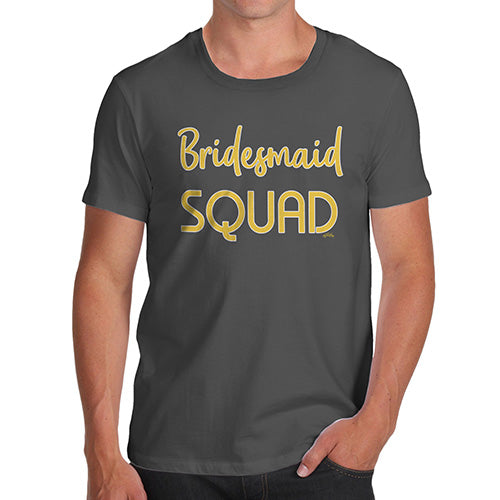 Novelty T Shirts For Dad Bridesmaid Squad Men's T-Shirt Medium Dark Grey